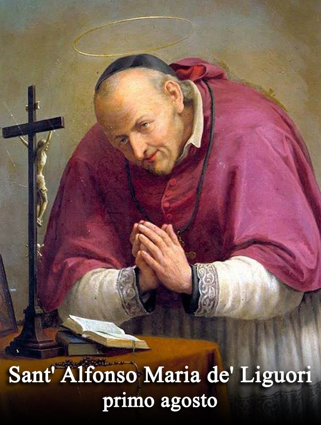 Il primo agosto si venera:
 Sant’ Alfonso Maria de’ Liguori