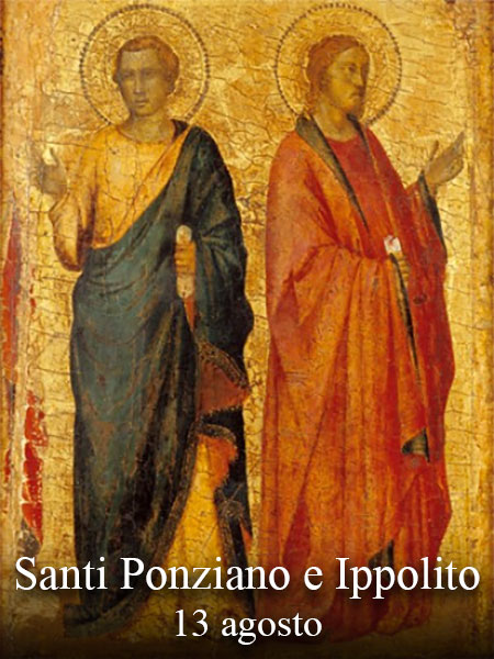 Il 13 agosto si venera:
 Santi Ponziano e Ippolito