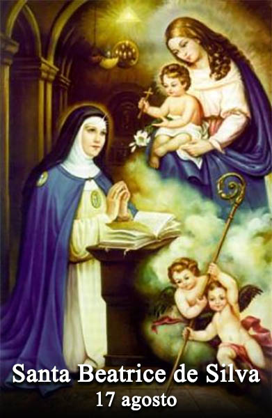 Il 17 agosto si venera:
 Santa Beatrice de Silva