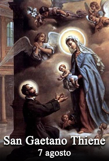 Il 7 agosto si venera:
 San Gaetano Thiene