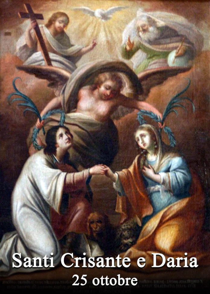 Il 25 ottobre si venera:
 Santi Crisante e Daria