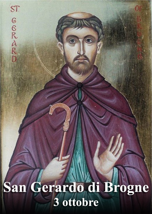 Il 3 ottobre si venera:
 San Gerardo di Brogne