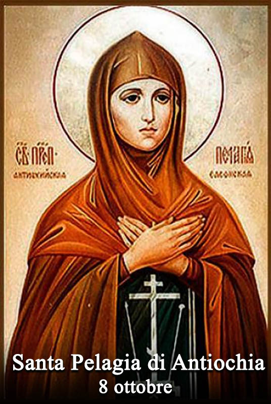 L’8 ottobre si venera:
 Santa Pelagia di Antiochia