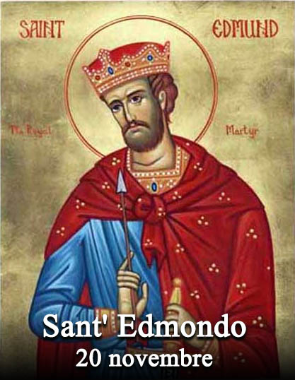Il 20 novembre si venera:
 Sant’ Edmondo