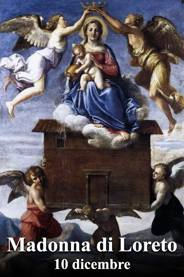 Il 10 dicembre si venera:
 Beata Vergine Maria di Loreto
