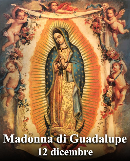 Il 12 dicembre si venera:
 Beata Maria Vergine di Guadalupe