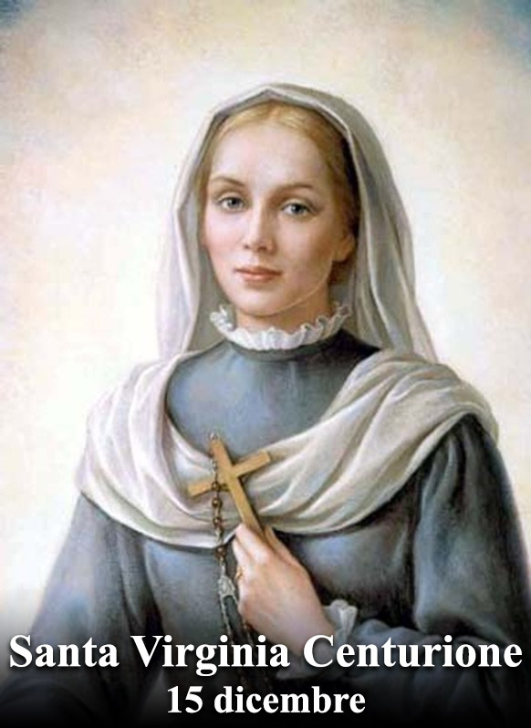 Il 15 dicembre si venera:
 Santa Virginia Centurione Bracelli
