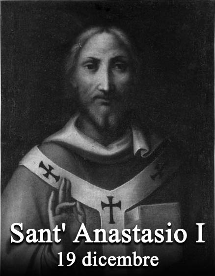 Il 19 dicembre si venera:
 Sant’ Anastasio I