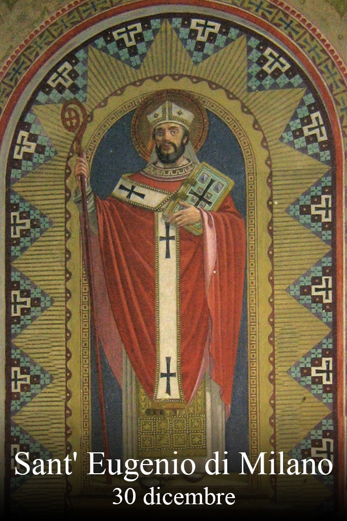 Il 30 dicembre si venera:
 Sant’ Eugenio di Milano