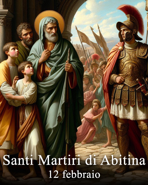 Il 12 febbraio si venera:
 Santi Martiri di Abitina