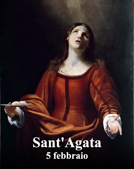 Il 5 febbraio si venera:
 Sant’ Agata
