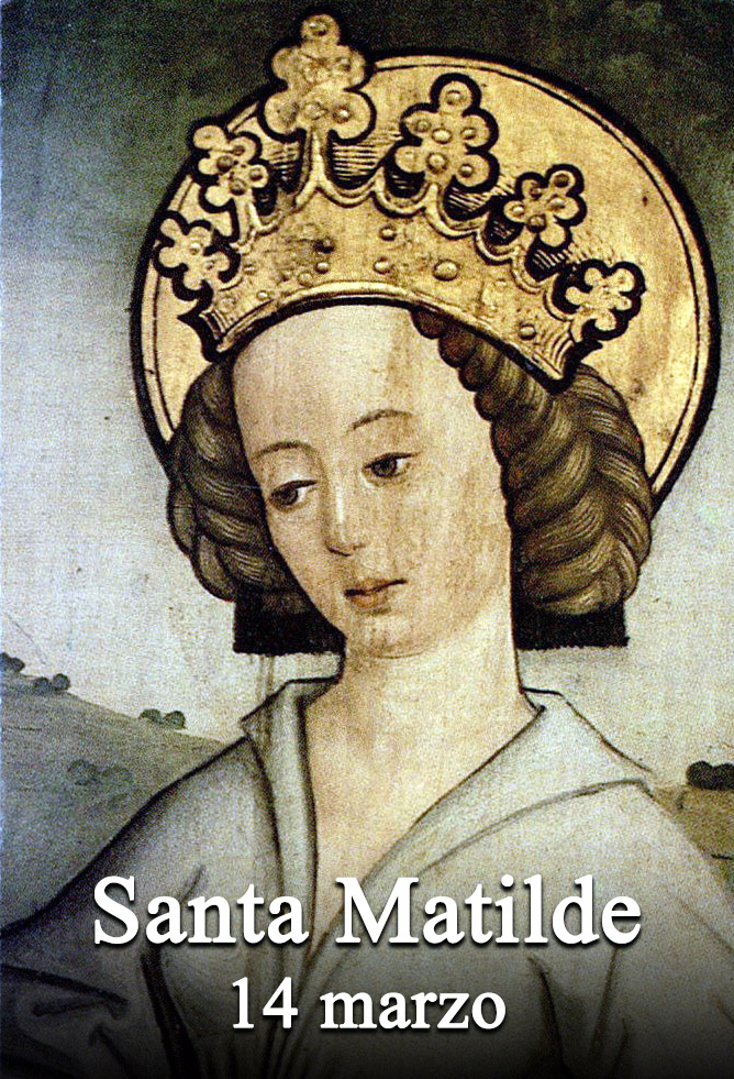 Il 14 marzo si venera:
 Santa Matilde di Germania
