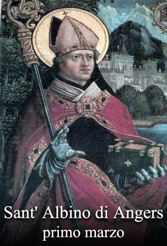 Il primo marzo si venera:
 Sant’ Albino di Angers