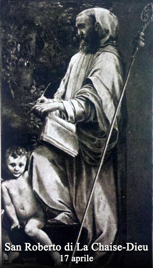 Il 17 aprile si venera:
 San Roberto di La Chaise-Dieu