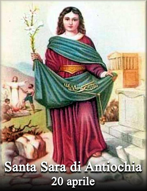 Il 20 aprile si venera:
 Santa Sara di Antiochia