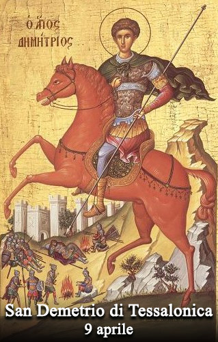 Il 9 aprile si venera:
 San Demetrio di Tessalonica