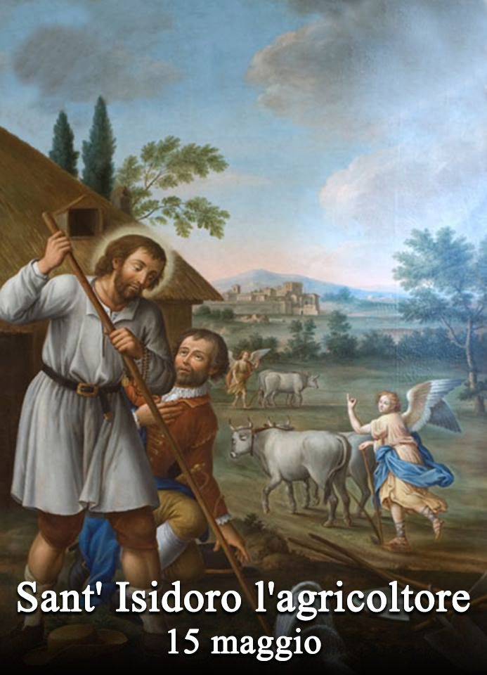 Il 15 maggio si venera:
 Sant’ Isidoro l’agricoltore
