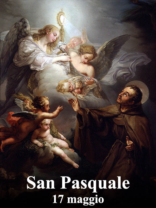 Il 17 maggio si venera:
 San Pasquale Baylon
