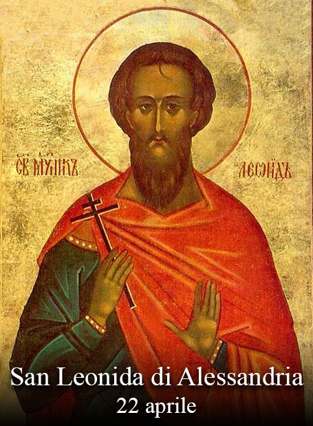 Il 22 aprile si venera:
 San Leonida di Alessandria