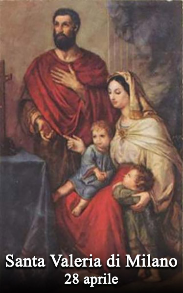 Il 28 aprile si venera:
 Santa Valeria di Milano