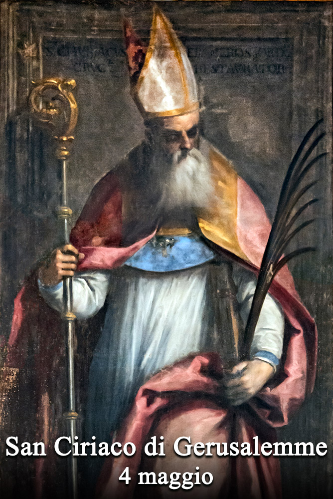 Il 4 maggio si venera:
 San Ciriaco di Gerusalemme