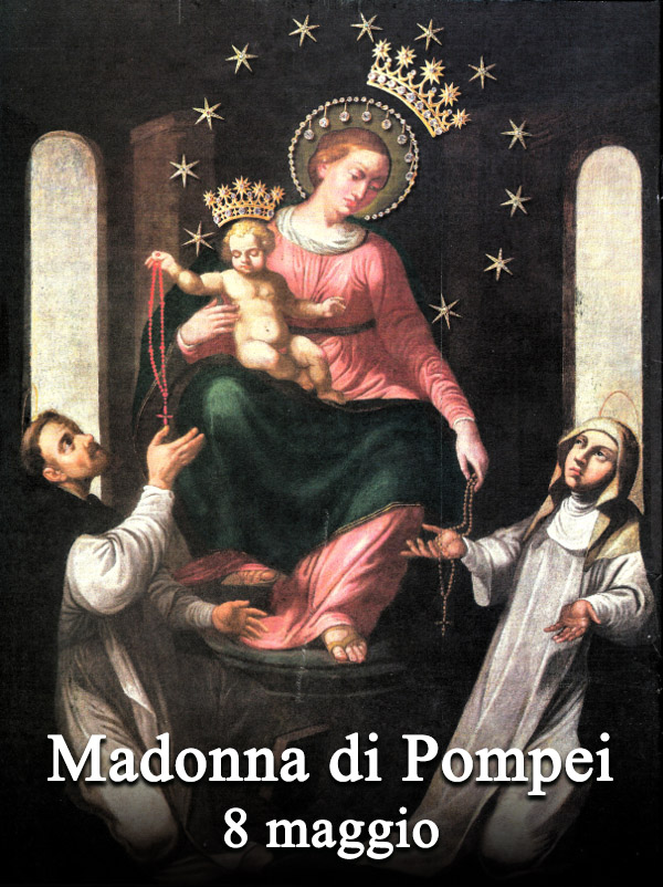 L’8 maggio si venera:
 Madonna del Rosario di Pompei