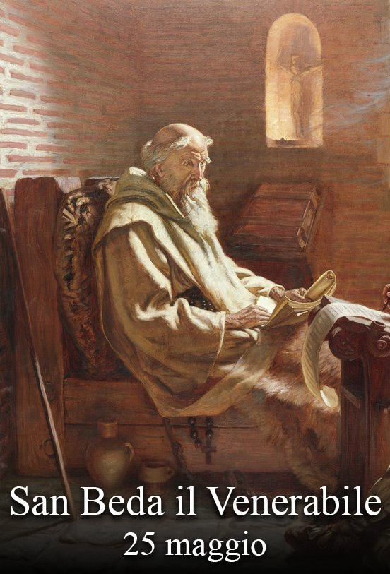 Il 25 maggio si venera:
 San Beda il Venerabile