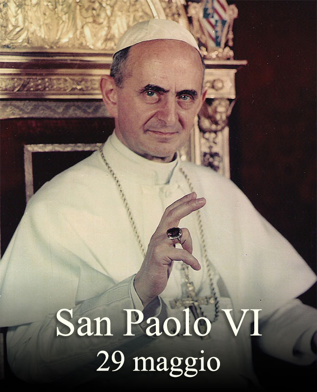 Il 29 maggio si venera:
 San Paolo VI