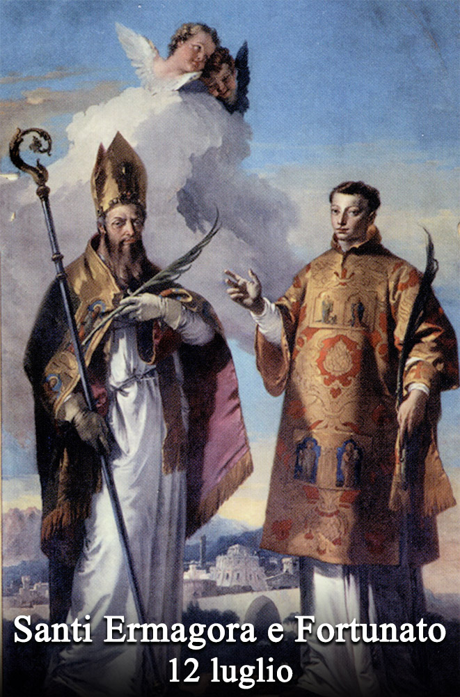 Il 12 luglio si venera:
 Santi Ermagora e Fortunato di Aquileia