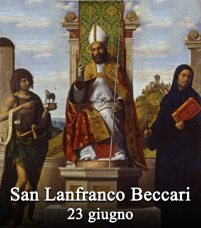 Il 23 giugno si venera:
 San Lanfranco Beccari