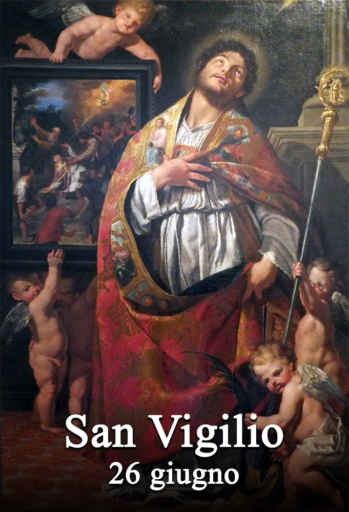 Il 26 giugno si venera:
 San Vigilio