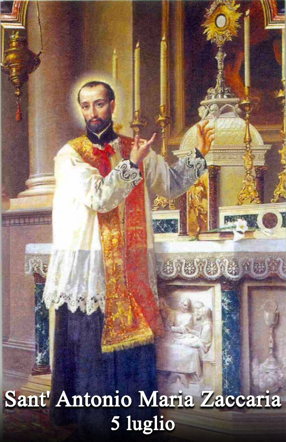 Il 5 luglio si venera:
 Sant’ Antonio Maria Zaccaria
